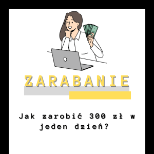 Jak zarobić 300 zł w jeden dzień